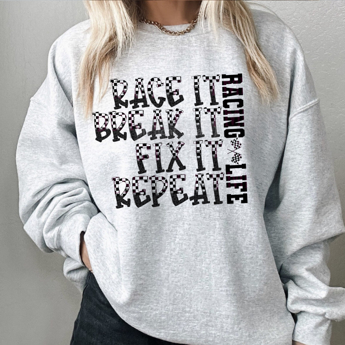 Race it. Break it. Fix it. Repeat. Shirt/Sweatshirt