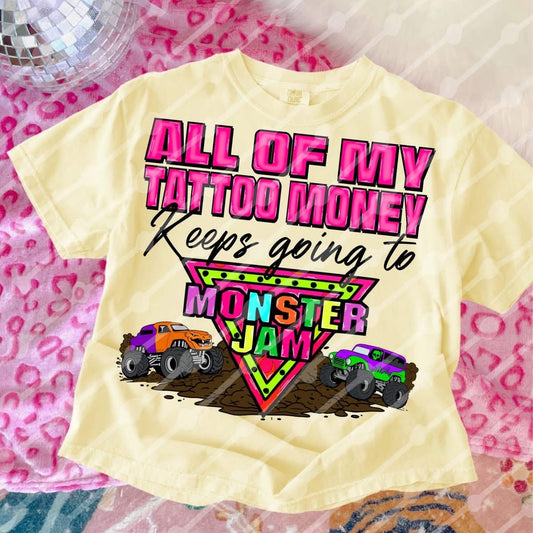 All My Tattoo Money Monster Truck Shirt/Long Sleeve/Crewneck/Hoodie