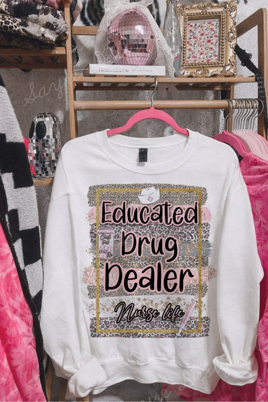 Nurse Educated Drug Dealer Shirt/Sweatshirt