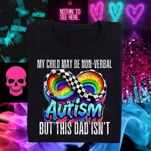 My Child May be Nonverbal Infinity Autism Dad Onesie/Shirt/Long Sleeve/Crewneck/Hoodie