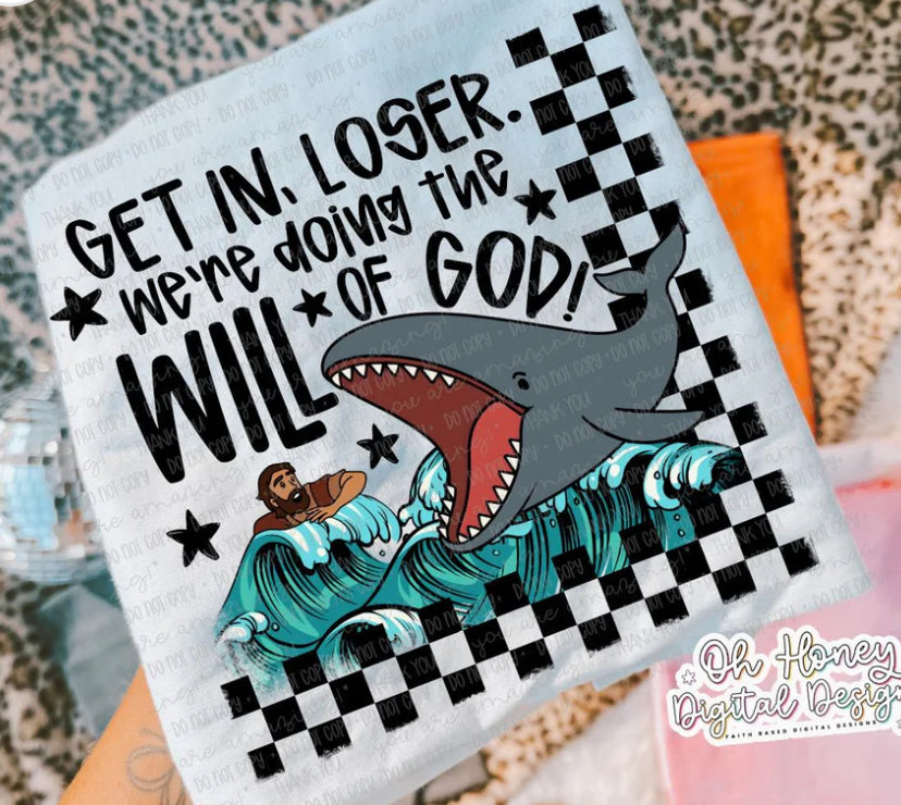 Get in Loser, We’re Doing the Will of God Onesie/Shirt/Long Sleeve/Crewneck/Hoodie