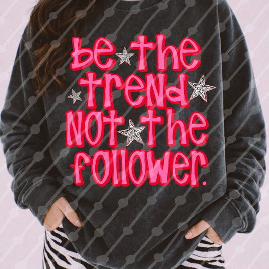 Be the Trend, Not the Follower Tee/Sweatshirt