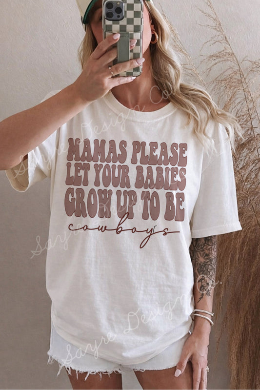 Mama Please Let Your Babies Grow Up to be Cowboys Western Text Shirt/Sweatshirt