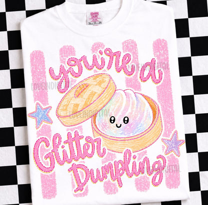 You’re a Glitter Dumpling Onesie/Shirt/Long Sleeve/Crewneck/Hoodie