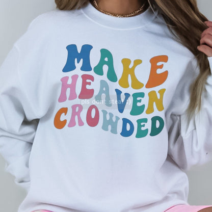 Make Heaven Crowded Shirt/Sweatshirt