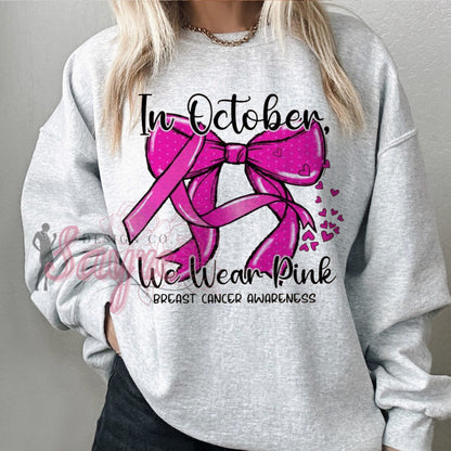 In October We Wear Pink Breast Cancer Awareness Bow Shirt/Sweatshirt