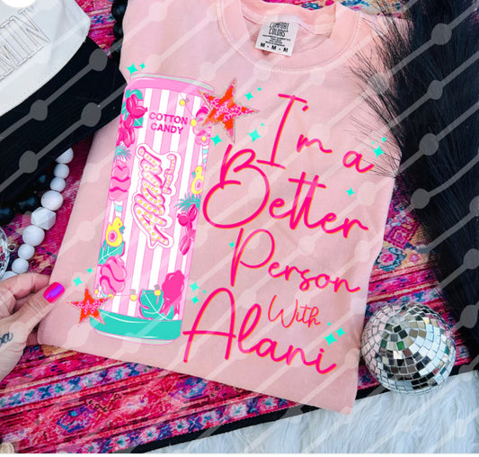 I’m a Better Person With Alani Shirt/Long Sleeve/Crewneck/Hoodie