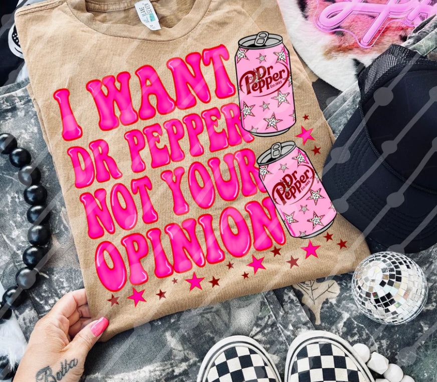 I Want Dr. Pepper Not Your Opinion Shirt/Long Sleeve/Crewneck/Hoodie