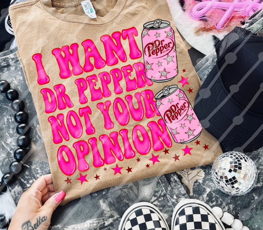 I Want Dr. Pepper Not Your Opinion Shirt/Long Sleeve/Crewneck/Hoodie