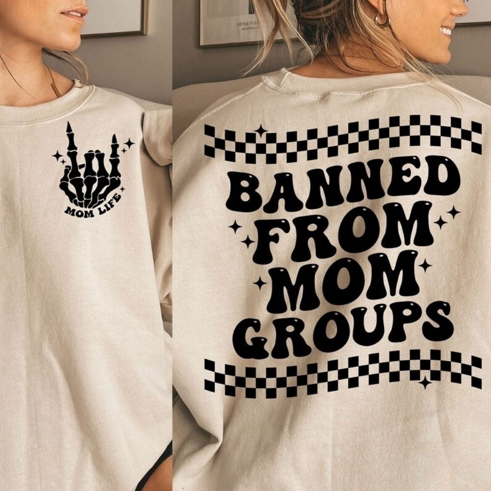 Banned From Mom Groups Shirt/Sweatshirt *ANY color!*