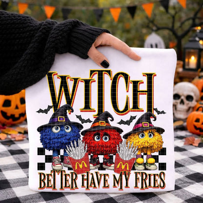 Witch Better have My Fries Shirt/Long Sleeve/Crewneck