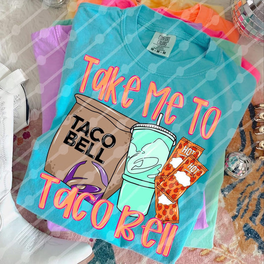 Take Me to Taco Bell Shirt/Long Sleeve/Crewneck/Hoodie