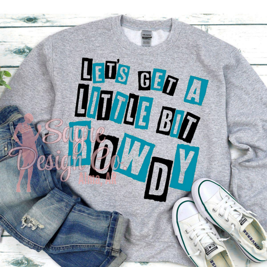 Let's Get a Little Bit Rowdy Shirt Sayre Design Co.