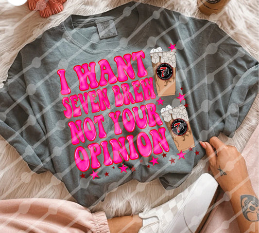 I Want 7Brew Not Your Opinion Shirt/Long Sleeve/Crewneck/Hoodie