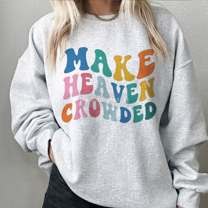 Make Heaven Crowded Shirt/Sweatshirt