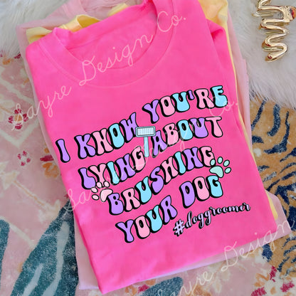 I Know You’re Lying Dog Brushing Shirt/Long Sleeve/Crewneck/Hoodie
