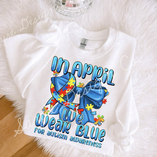 In April We Wear Blue Autism Bow Onesie/Shirt/Long Sleeve/Crewneck/Hoodie