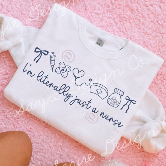 Literally Just a Nurse Shirt/Sweatshirt