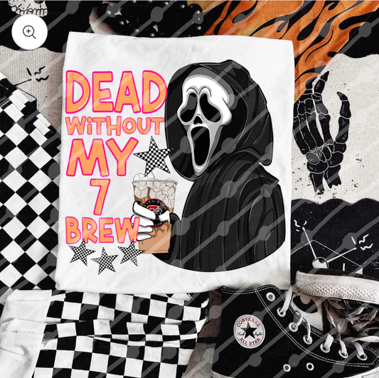 Dead without My 7Brew Tee