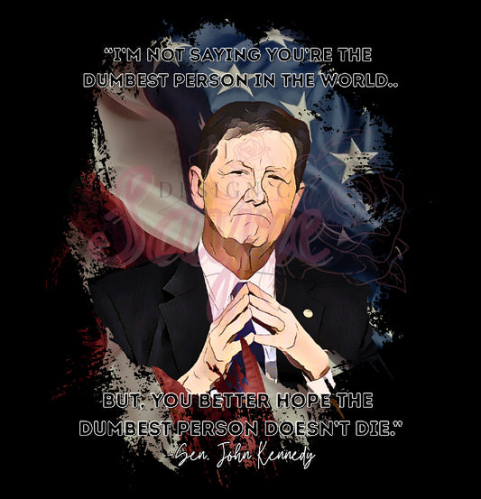 I’m Not Saying You’re the Dumbest Person Kennedy Shirt/Long Sleeve/Crewneck/Hoodie