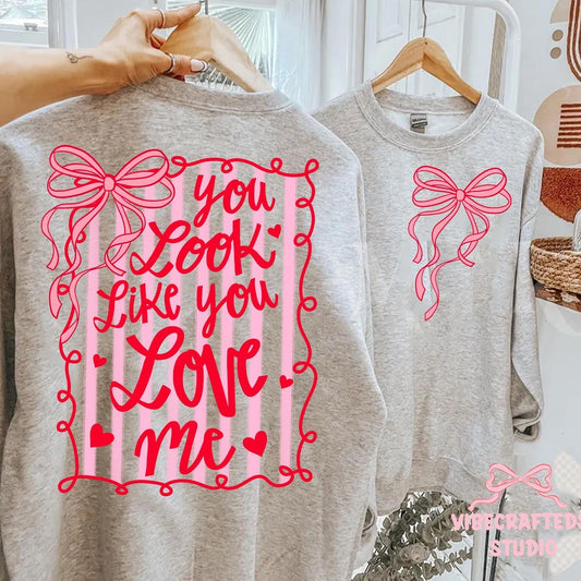 You Look Like You Love Me Coquette Shirt/Long Sleeve/Crewneck/Hoodie