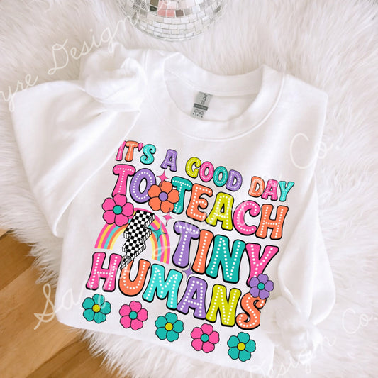 It’s a Good Day to Teach Tiny Humans Spring Shirt/Long Sleeve/Crewneck/Hoodie