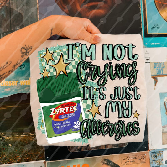 I’m Not Crying Allergies Zyrtec Shirt/Long Sleeve/Crewneck/Hoodie