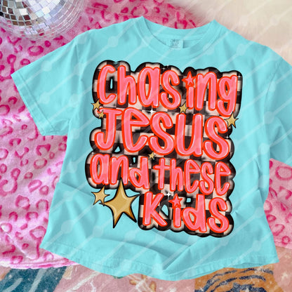 Chasing Jesus and These Kids Tee/Sweatshirt