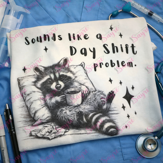 Sounds Like a Day Shift Problem Shirt/Sweatshirt *ANY color!*