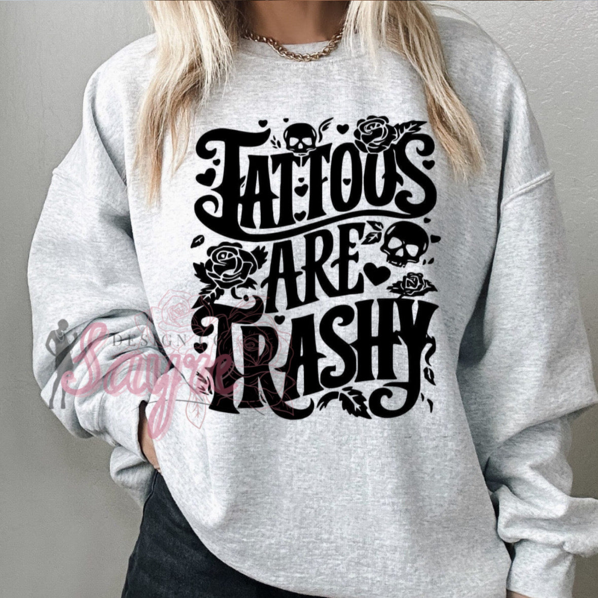 Tattoos are Trashy Shirt/Sweatshirt *ANY color!*it