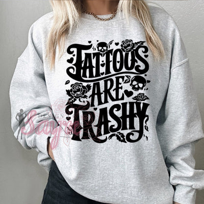 Tattoos are Trashy Shirt/Sweatshirt *ANY color!*it