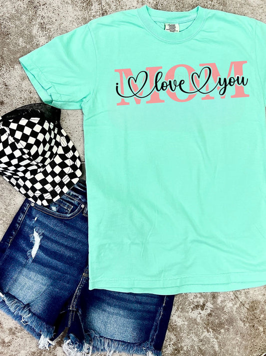 I love you Mom Tee *Multiple Colors!*
