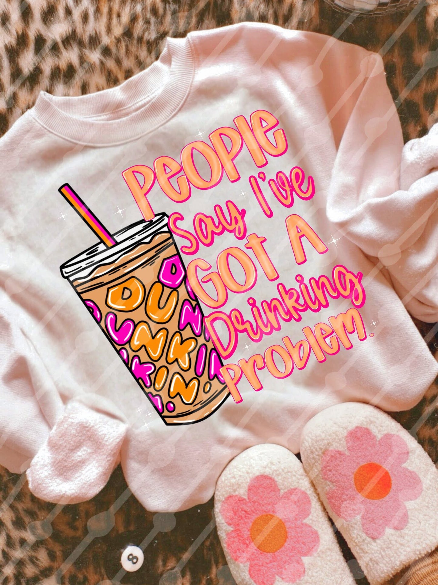 Dunkin’ Drinking Problem Tee/Sweatshirt