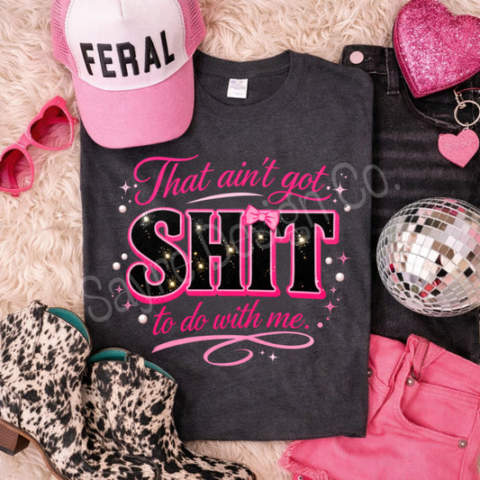 Pink & Black Shit to do With Me Shirt/Long Sleeve/Crewneck/Hoodie