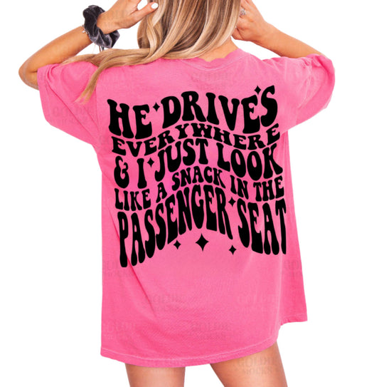 He Drives Passenger Seat Snack Shirt/Sweatshirt *ANY color!*