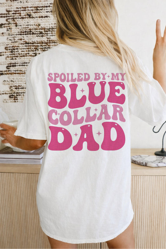 Spoiled by My Blue Collar Dad Shirt/Sweatshirt
